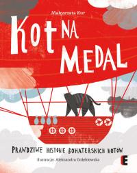 KOT NA MEDAL.PRAWDZIWE HISTORIE BOHATERSKICH KOTÓW