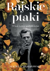 Rajskie ptaki. Włosi, którzy podbili świat