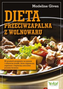 Dieta przeciwzapalna z wolnowaru. 90 prostych przepisów na pyszne i odżywcze posiłki, które regenerują organizm i wspierają naturalne procesy leczenia