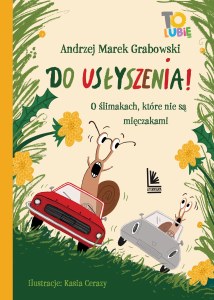 Do usłyszenia!. O ślimakach, które nie są mięczakami