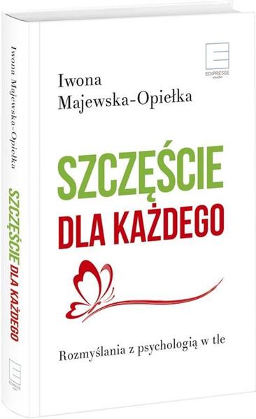 SZCZĘŚCIE DLA KAŻDEGO. ROZMYŚLANIA Z PSYCHOLOGIĄ