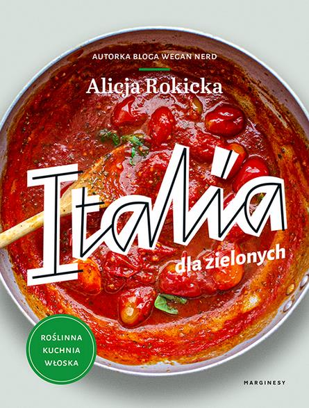 ITALIA DLA ZIELONYCH. ROŚLINNA KUCHNIA WŁOSKA