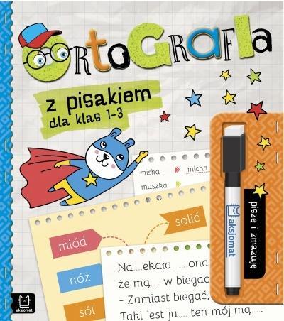 ORTOGRAFIA Z PISAKIEM DLA KLAS 1-3. PISZĘ I ZMAZUJ