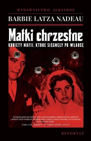 MATKI CHRZESTNE. KOBIETY MAFII, KTÓRE SIĘGNĘŁY PO