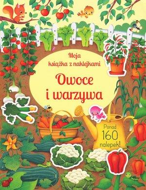 MOJA KSIĄŻKA Z NAKLEJKAMI. OWOCE I WARZYWA