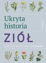 UKRYTA HISTORIA ZIÓŁ. SEKRETNE WŁAŚCIWOŚCI 150 ROŚ