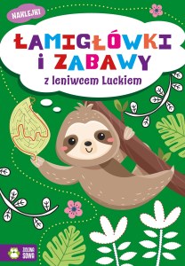 Łamigłówki i zabawy z leniwcem Luckiem. Łamigłówki i zabawy