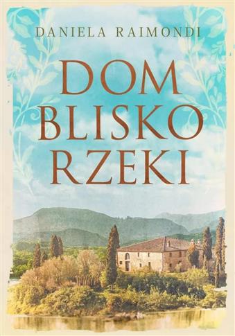 Saga rodu Casadio. Dom blisko rzeki