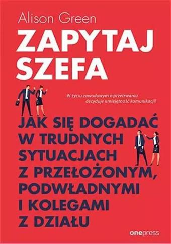 ZAPYTAJ SZEFA. JAK SIĘ DOGADAĆ W TRUDNYCH SYTUACJA