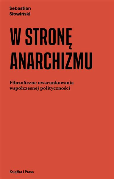 W STRONĘ ANARCHIZMU. FILOZOFICZNE UWARUNKOWANIA WS