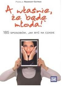 A właśnie, że będę młoda!