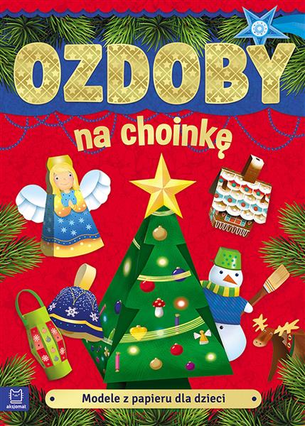 MODELE Z PAPIERU DLA DZIECI. OZDOBY NA CHOINKĘ