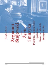 Zygmunt Stojowski Życie i muzyka Pianista, kompozytor i patriota  historia z dwóch kontynentów Dziedzictwo Muzyki Polskiej