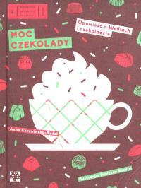 Moc czekolady. Opowieść o Wedlach i czekoladzie