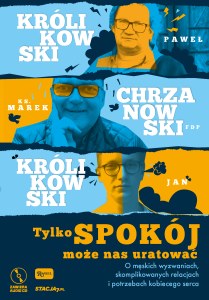 Tylko spokój może nas uratować o męskich wyzwaniach skomplikowanych relacjach i potrzebach kobiecego serca