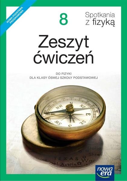 SPOTKANIA Z FIZYKĄ. ZESZYT ĆWICZEŃ DO FIZYKI DLA K