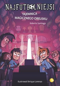 Tajemnica magicznego obelisku. Najfutbolniejsi. Tom 12 wyd. 2