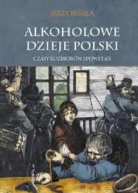 ALKOHOLOWE DZIEJE POLSKI.CZASY POWST