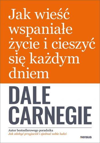 JAK WIEŚĆ WSPANIAŁE ŻYCIE I CIESZYĆ SIĘ KAŻDYM?