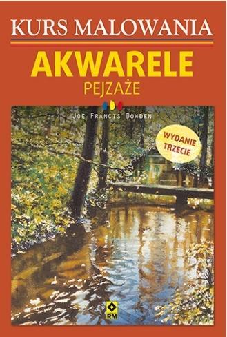 KURS MALOWANIA. AKWARELE, PEJZAŻE, WYDANIE 3