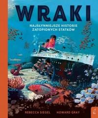 WRAKI. NAJSŁYNNIEJSZE HISTORIE ZATOPIONYCH STATKÓW