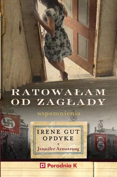 RATOWAŁAM OD ZAGŁADY. WPOMNIENIA IRENE GUT-OPDYKE
