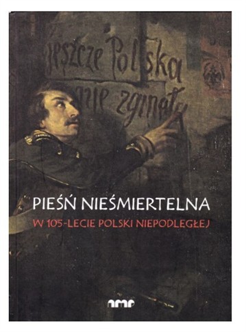 PIEŚŃ NIEŚMIERTELNA W 105-LECIE POLSKI...