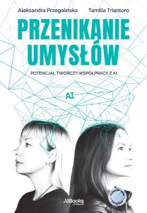 Przenikanie umysłów. Potencjał twórczy współpracy z AI