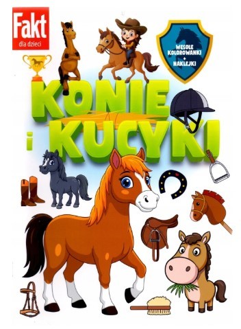 KONIE I KUCYKI. WESOŁE KOLOROWANKI I NAKLEJKI