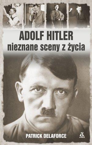 ADOLF HITLER. NIEZNANE SCENY Z ŻYCIA