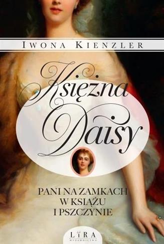 Księżna Daisy.Pani na zamkach w Książu i Pszczynie