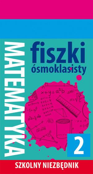 SZKOLNY NIEZBĘDNIK. FISZKI ÓSMOKLASISTY. MATMA 2