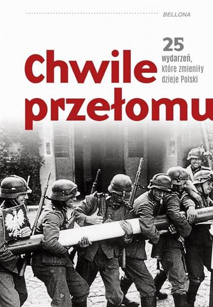 CHWILE PRZEŁOMU. 25 WYDARZEŃ, KTÓRE ZMIENIŁY DZIEJ