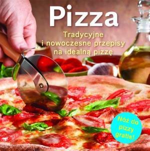 PIZZA. TRADYCYJNE I NOWOCZESNE PRZEPISY NA IDEALNĄ