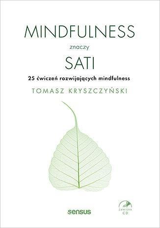 MINDFULNESS ZNACZY SATI. 25 ĆWICZEŃ ROZWIJAJĄCYCH
