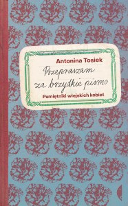 Przepraszam za brzydkie pismo. Pamiętniki wiejskich kobiet