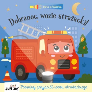 Dobranoc, wozie strażacki! Seria z latarką