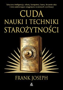 Cuda nauki i techniki starożytności. Sztuczna inteligencja, roboty, komputery, lasery, leczenie raka i inne zadziwiające osiągnięcia wczesnych cywilizacji wyd. 2026