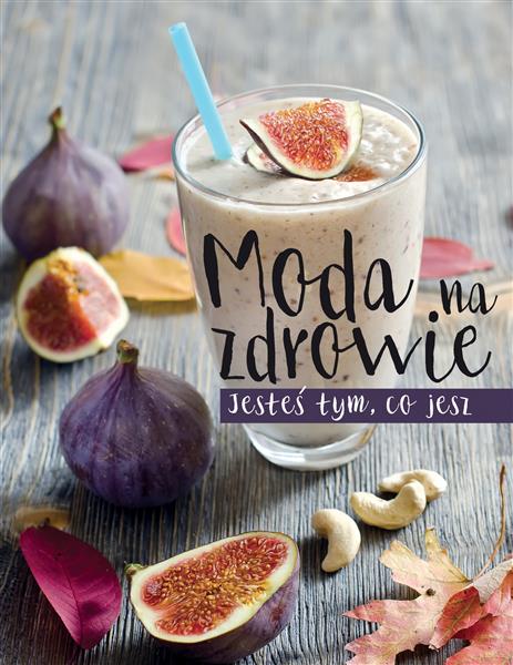 MODA NA ZDROWIE. JESTEŚ TYM, CO JESZ