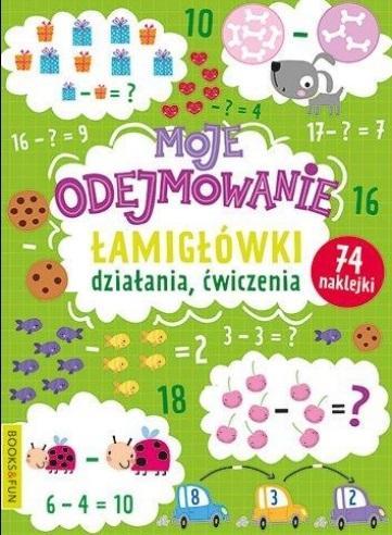 MOJE ODEJMOWANIE. ŁAMIGŁÓWKI, DZIAŁANIA, ĆWICZENIA