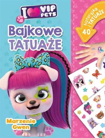 I LOVE VIP PETS. BAJKOWE TATUAŻE. MARZENIE GWEN