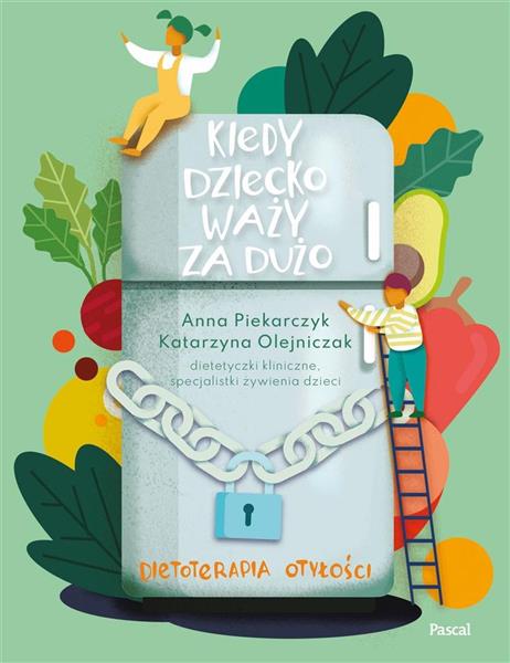 KIEDY DZIECKO WAŻY ZA DUŻO. DIETOTERAPIA OTYŁOŚCI