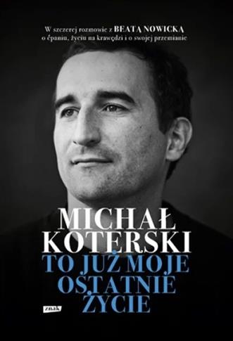 MICHAŁ KOTERSKI. TO JUŻ MOJE OSTATNIE ŻYCIE