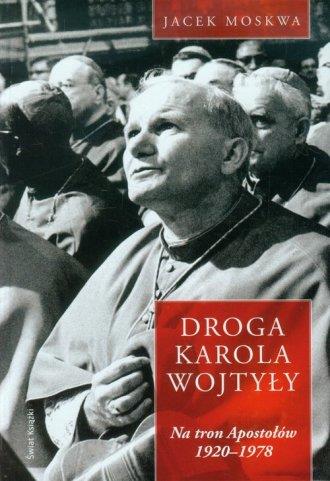 DROGA KAROLA WOJTYŁY. TOM 1. NA TRON APOSTOŁÓW ...