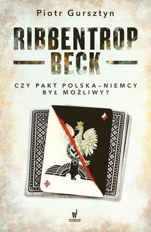 RIBBENTROP-BECK. CZY PAKT POLSKA-NIEMCY BYŁ
