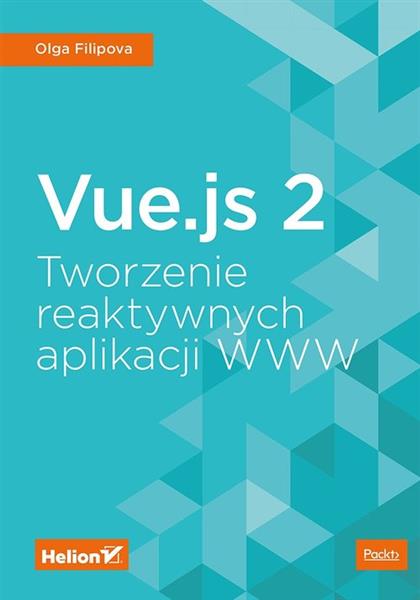 VUE.JS 2. TWORZENIE REAKTYWNYCH APLIKACJI WWW