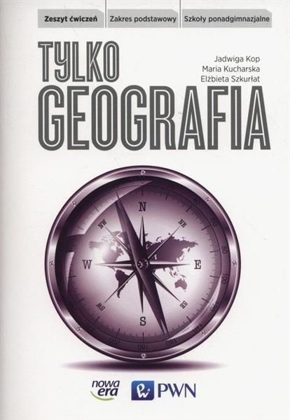 TYLKO GEOGRAFIA. ZESZYT ĆWICZEŃ. ZAKRES PODSTAWOWY