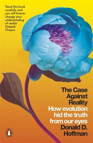 The Case Against Reality: How Evolution Hid the