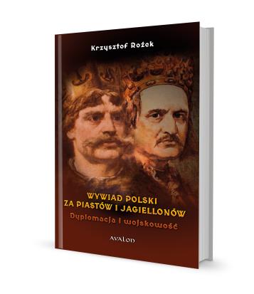WYWIAD POLSKI ZA PIASTÓW I JAGIELLONÓW. DYPLOMACJA