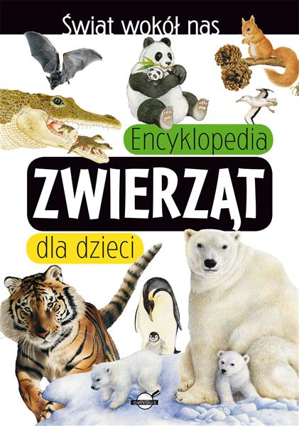 ŚWIAT WOKÓŁ NAS. ENCYKLOPEDIA ZWIERZĄT DLA DZIECI